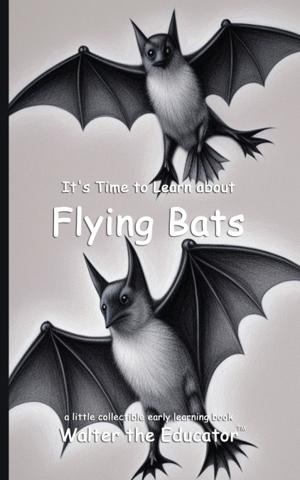 It’s Time to Learn about Flying Bats