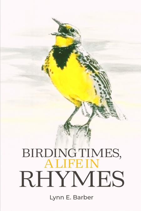 BIRDING TIMES, A LIFE IN RHYMES