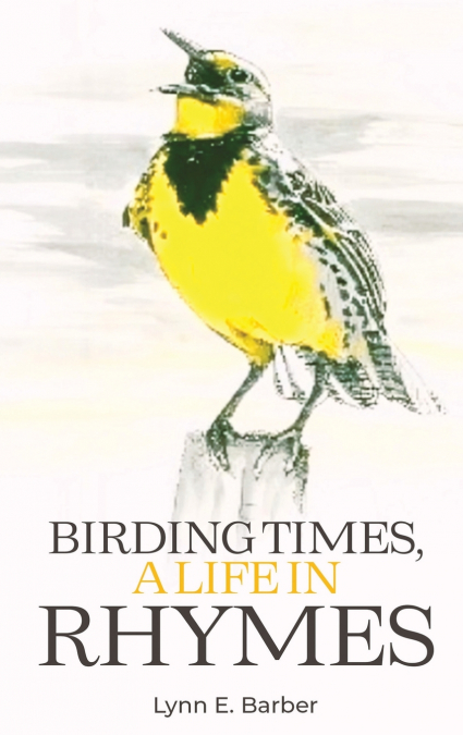 BIRDING TIMES, A LIFE IN RHYMES