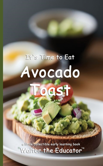 It’s Time to Eat Avocado Toast