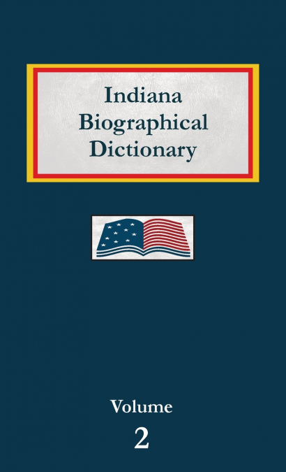 Indiana Biographical Dictionary - Volume 2