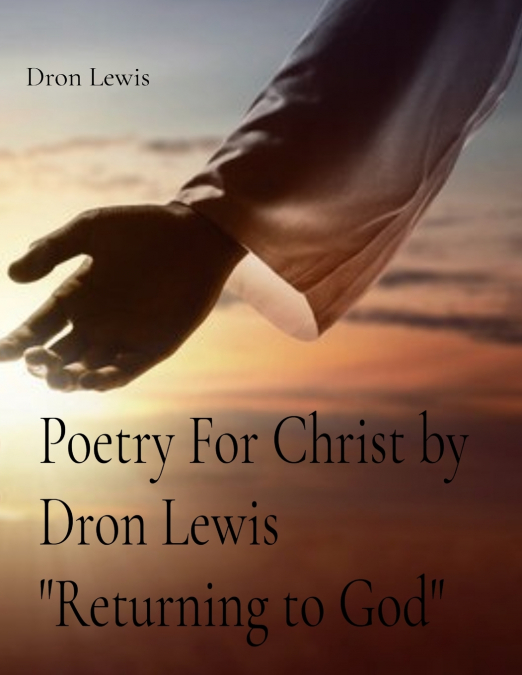 Poetry For Christ by Dron Lewis 'Returning to God'