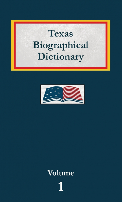 Texas Biographical Dictionary - Volume 1