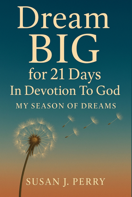 Dream BIG For 21 Days In Devotion to God