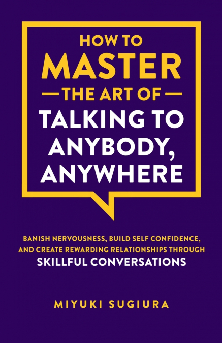 How to Master the Art of Talking to Anybody, Anywhere