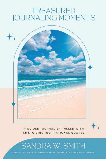 Treasured Journaling Moments  A Guided Journal With Life-giving Inspiring Quotes