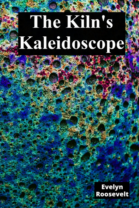 The Kiln’s Kaleidoscope