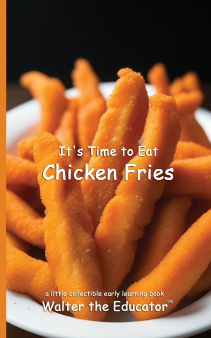 It’s Time to Eat Chicken Fries