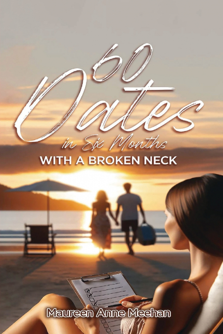 60 Dates in Six Months (with a Broken Neck)