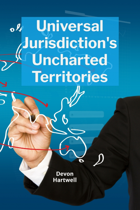 Universal Jurisdiction’s Uncharted Territories