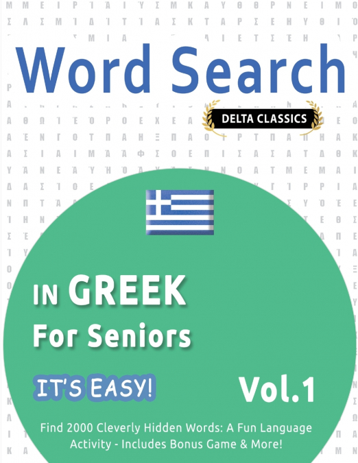 WORD SEARCH IN GREEK FOR SENIORS - IT’S EASY!  VOL.1 - DELTA CLASSICS - FIND 2000 CLEVERLY HIDDEN WORDS