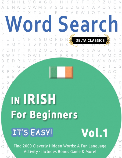 WORD SEARCH IN IRISH FOR BEGINNERS - IT’S EASY!  VOL.1 - DELTA CLASSICS - FIND 2000 CLEVERLY HIDDEN WORDS