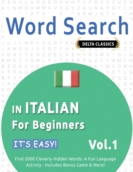 WORD SEARCH IN ITALIAN FOR BEGINNERS - IT’S EASY!  VOL.1 - DELTA CLASSICS - FIND 2000 CLEVERLY HIDDEN WORDS