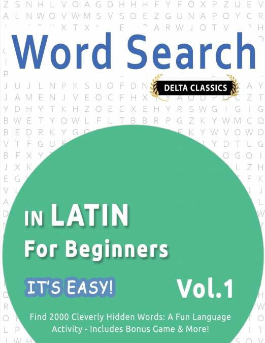 WORD SEARCH IN LATIN FOR BEGINNERS - IT’S EASY!  VOL.1 - DELTA CLASSICS - FIND 2000 CLEVERLY HIDDEN WORDS