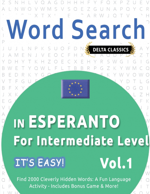 WORD SEARCH IN ESPERANTO FOR INTERMEDIATE LEVEL - IT’S EASY!  VOL.1 - DELTA CLASSICS - FIND 2000 CLEVERLY HIDDEN WORDS