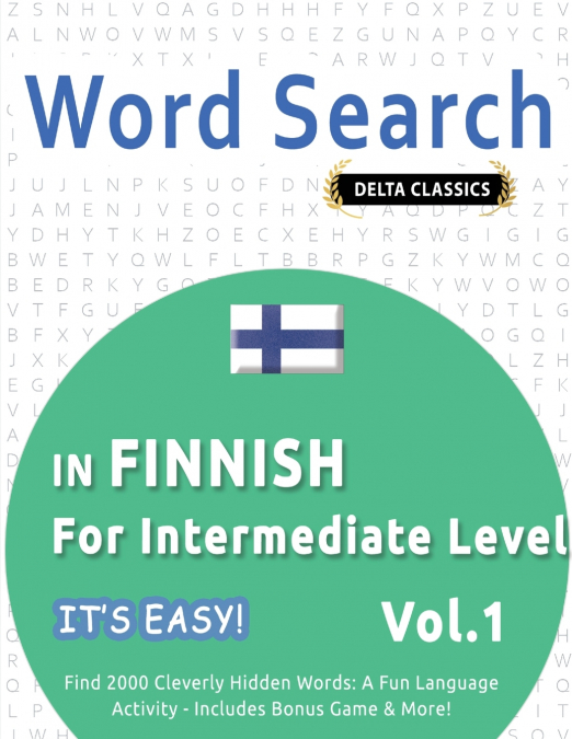 WORD SEARCH IN FINNISH FOR INTERMEDIATE LEVEL - IT’S EASY!  VOL.1 - DELTA CLASSICS - FIND 2000 CLEVERLY HIDDEN WORDS