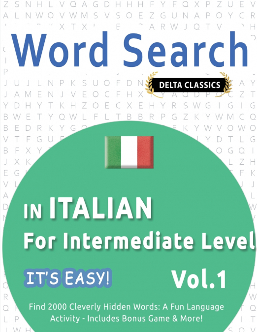WORD SEARCH IN ITALIAN FOR INTERMEDIATE LEVEL - IT’S EASY!  VOL.1 - DELTA CLASSICS - FIND 2000 CLEVERLY HIDDEN WORDS