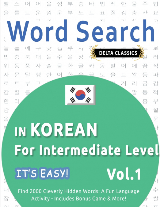 WORD SEARCH IN KOREAN FOR INTERMEDIATE LEVEL - IT’S EASY!  VOL.1 - DELTA CLASSICS - FIND 2000 CLEVERLY HIDDEN WORDS