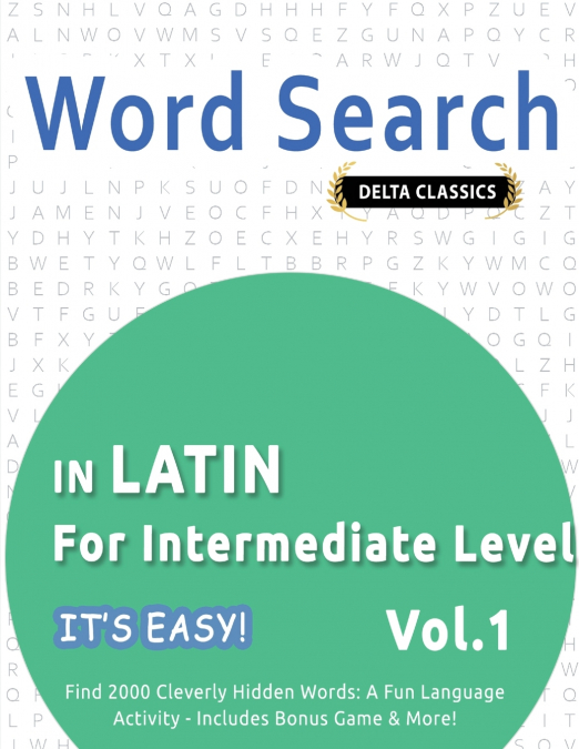 WORD SEARCH IN LATIN FOR INTERMEDIATE LEVEL - IT’S EASY!  VOL.1 - DELTA CLASSICS - FIND 2000 CLEVERLY HIDDEN WORDS