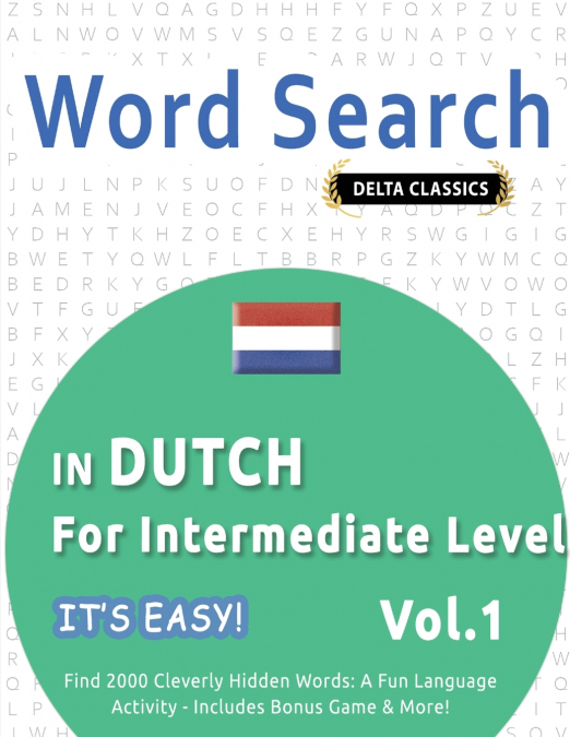 WORD SEARCH IN DUTCH FOR INTERMEDIATE LEVEL - IT’S EASY!  VOL.1 - DELTA CLASSICS - FIND 2000 CLEVERLY HIDDEN WORDS