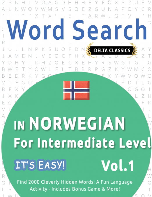 WORD SEARCH IN NORWEGIAN FOR INTERMEDIATE LEVEL - IT’S EASY!  VOL.1 - DELTA CLASSICS - FIND 2000 CLEVERLY HIDDEN WORDS