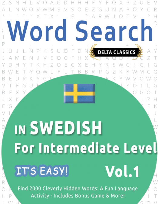 WORD SEARCH IN SWEDISH FOR INTERMEDIATE LEVEL - IT’S EASY!  VOL.1 - DELTA CLASSICS - FIND 2000 CLEVERLY HIDDEN WORDS