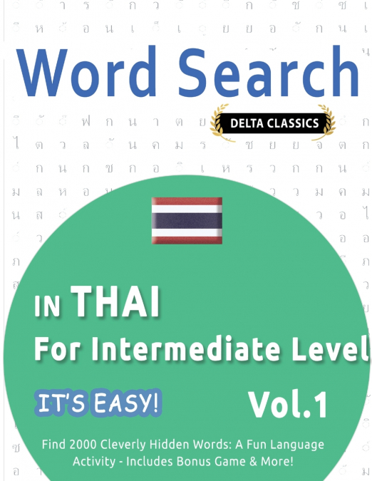 WORD SEARCH IN THAI FOR INTERMEDIATE LEVEL - IT’S EASY!  VOL.1 - DELTA CLASSICS - FIND 2000 CLEVERLY HIDDEN WORDS