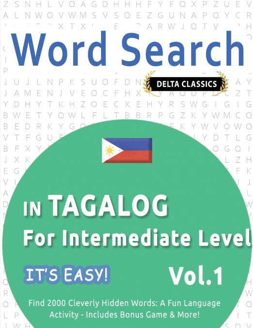 WORD SEARCH IN TAGALOG FOR INTERMEDIATE LEVEL - IT’S EASY!  VOL.1 - DELTA CLASSICS - FIND 2000 CLEVERLY HIDDEN WORDS