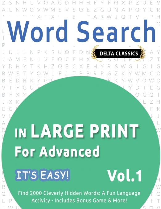 WORD SEARCH IN LARGE PRINT FOR ADVANCED - IT’S EASY!  VOL.1 - DELTA CLASSICS - FIND 2000 CLEVERLY HIDDEN WORDS