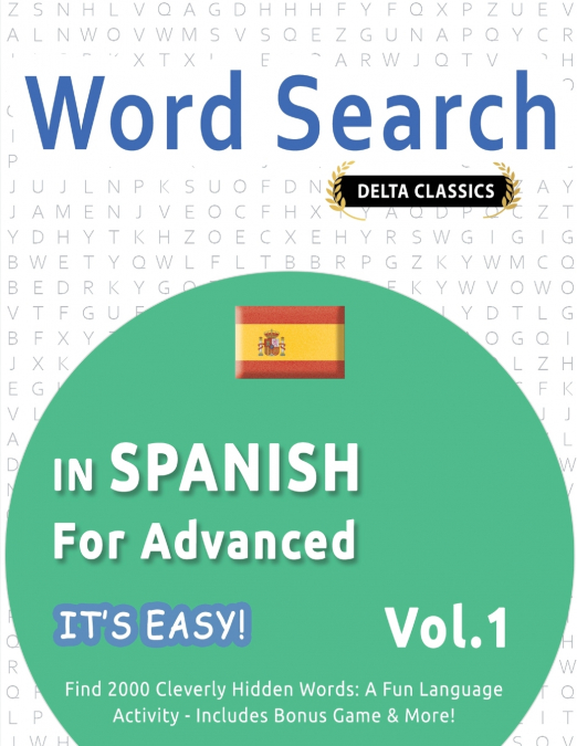 WORD SEARCH IN SPANISH FOR ADVANCED - IT’S EASY!  VOL.1 - DELTA CLASSICS - FIND 2000 CLEVERLY HIDDEN WORDS