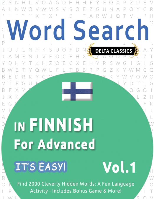WORD SEARCH IN FINNISH FOR ADVANCED - IT’S EASY!  VOL.1 - DELTA CLASSICS - FIND 2000 CLEVERLY HIDDEN WORDS