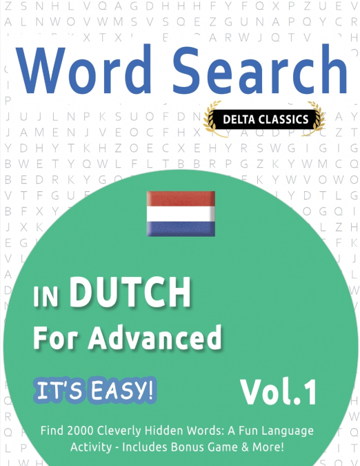 WORD SEARCH IN DUTCH FOR ADVANCED - IT’S EASY!  VOL.1 - DELTA CLASSICS - FIND 2000 CLEVERLY HIDDEN WORDS