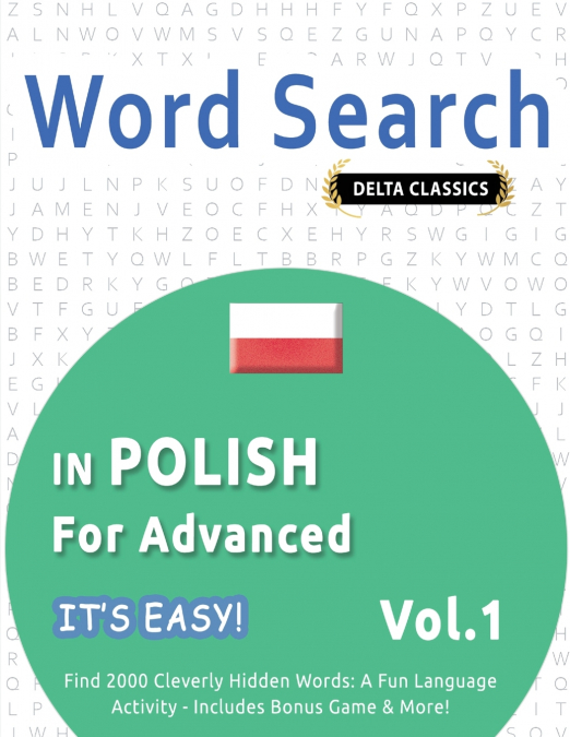 WORD SEARCH IN POLISH FOR ADVANCED - IT’S EASY!  VOL.1 - DELTA CLASSICS - FIND 2000 CLEVERLY HIDDEN WORDS