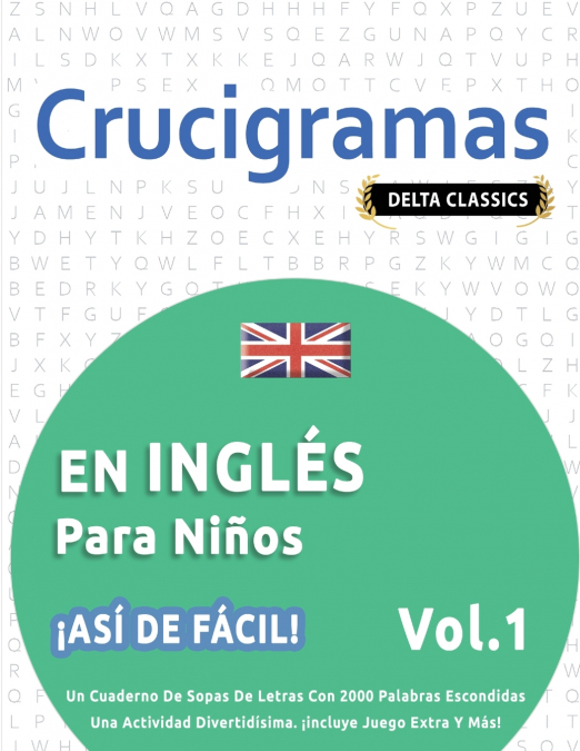 CRUCIGRAMAS EN INGLÉS PARA NIÑOS - ¡ASÍ DE FÁCIL! - VOL.1 - DELTA CLASSICS - UN CUADERNO DE SOPAS DE LETRAS CON 2000 PALABRAS ESCONDIDAS - UNA ACTIVIDAD DIVERTIDÍSIMA. ¡INCLUYE JUEGO EXTRA Y MÁS!