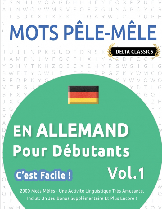 MOTS PÊLE-MÊLE EN ALLEMAND POUR DÉBUTANTS - C’EST FACILE ! - VOL.1 - DELTA CLASSICS - 2000 MOTS MÊLÉS - UNE ACTIVITÉ LINGUISTIQUE TRÈS AMUSANTE - INCLUT