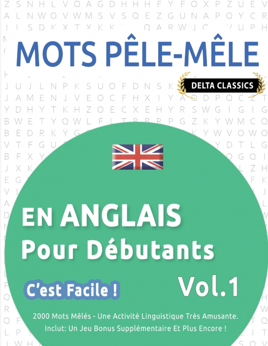 MOTS PÊLE-MÊLE EN ANGLAIS POUR DÉBUTANTS - C’EST FACILE ! - VOL.1 - DELTA CLASSICS - 2000 MOTS MÊLÉS - UNE ACTIVITÉ LINGUISTIQUE TRÈS AMUSANTE - INCLUT