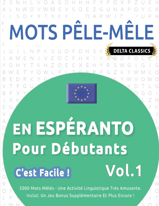 MOTS PÊLE-MÊLE EN ESPÉRANTO POUR DÉBUTANTS - C’EST FACILE ! - VOL.1 - DELTA CLASSICS - 2000 MOTS MÊLÉS - UNE ACTIVITÉ LINGUISTIQUE TRÈS AMUSANTE - INCLUT