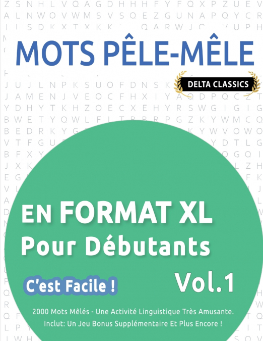 MOTS PÊLE-MÊLE EN  FORMAT XL POUR DÉBUTANTS - C’EST FACILE ! - VOL.1 - DELTA CLASSICS - 2000 MOTS MÊLÉS - UNE ACTIVITÉ LINGUISTIQUE TRÈS AMUSANTE - INCLUT