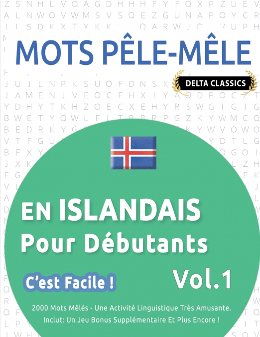 MOTS PÊLE-MÊLE EN ISLANDAIS POUR DÉBUTANTS - C’EST FACILE ! - VOL.1 - DELTA CLASSICS - 2000 MOTS MÊLÉS - UNE ACTIVITÉ LINGUISTIQUE TRÈS AMUSANTE - INCLUT