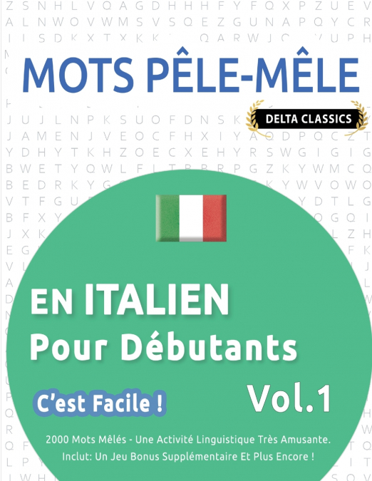 MOTS PÊLE-MÊLE EN ITALIEN POUR DÉBUTANTS - C’EST FACILE ! - VOL.1 - DELTA CLASSICS - 2000 MOTS MÊLÉS - UNE ACTIVITÉ LINGUISTIQUE TRÈS AMUSANTE - INCLUT
