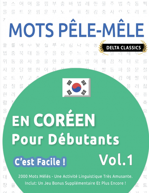 MOTS PÊLE-MÊLE EN CORÉEN POUR DÉBUTANTS - C’EST FACILE ! - VOL.1 - DELTA CLASSICS - 2000 MOTS MÊLÉS - UNE ACTIVITÉ LINGUISTIQUE TRÈS AMUSANTE - INCLUT