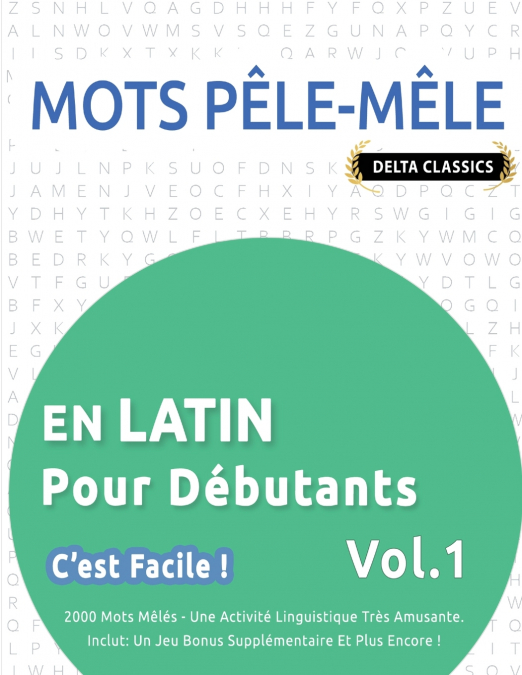 MOTS PÊLE-MÊLE EN LATIN POUR DÉBUTANTS - C’EST FACILE ! - VOL.1 - DELTA CLASSICS - 2000 MOTS MÊLÉS - UNE ACTIVITÉ LINGUISTIQUE TRÈS AMUSANTE - INCLUT
