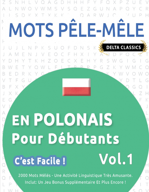 MOTS PÊLE-MÊLE EN POLONAIS POUR DÉBUTANTS - C’EST FACILE ! - VOL.1 - DELTA CLASSICS - 2000 MOTS MÊLÉS - UNE ACTIVITÉ LINGUISTIQUE TRÈS AMUSANTE - INCLUT