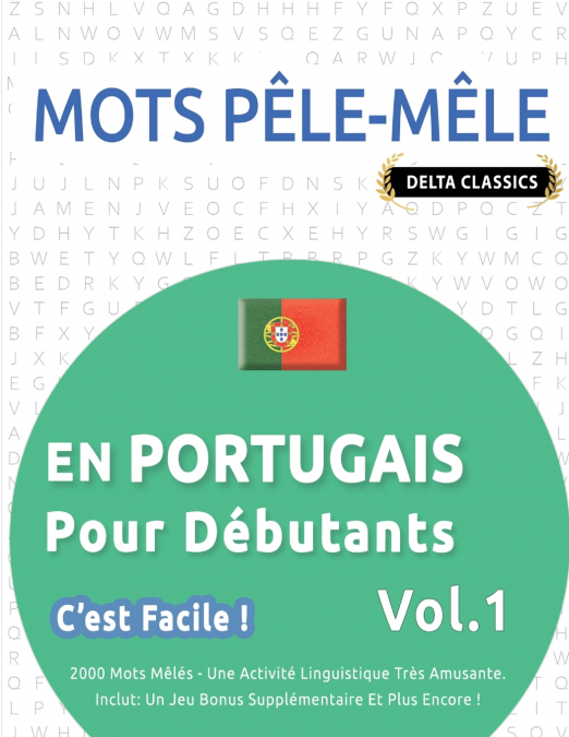 MOTS PÊLE-MÊLE EN PORTUGAIS POUR DÉBUTANTS - C’EST FACILE ! - VOL.1 - DELTA CLASSICS - 2000 MOTS MÊLÉS - UNE ACTIVITÉ LINGUISTIQUE TRÈS AMUSANTE - INCLUT