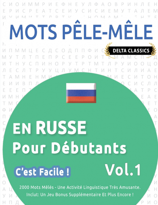MOTS PÊLE-MÊLE EN RUSSE POUR DÉBUTANTS - C’EST FACILE ! - VOL.1 - DELTA CLASSICS - 2000 MOTS MÊLÉS - UNE ACTIVITÉ LINGUISTIQUE TRÈS AMUSANTE - INCLUT