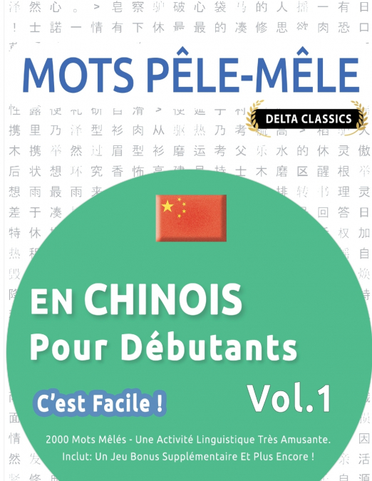 MOTS PÊLE-MÊLE EN CHINOIS POUR DÉBUTANTS - C’EST FACILE ! - VOL.1 - DELTA CLASSICS - 2000 MOTS MÊLÉS - UNE ACTIVITÉ LINGUISTIQUE TRÈS AMUSANTE - INCLUT