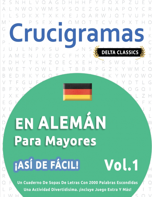 CRUCIGRAMAS EN ALEMÁN PARA MAYORES - ¡ASÍ DE FÁCIL! - VOL.1 - DELTA CLASSICS - UN CUADERNO DE SOPAS DE LETRAS CON 2000 PALABRAS ESCONDIDAS - UNA ACTIVIDAD DIVERTIDÍSIMA. ¡INCLUYE JUEGO EXTRA Y MÁS!