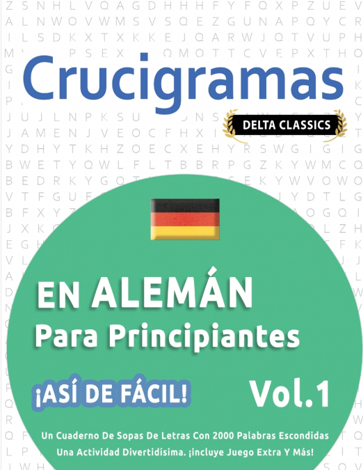CRUCIGRAMAS EN ALEMÁN PARA PRINCIPIANTES - ¡ASÍ DE FÁCIL! - VOL.1 - DELTA CLASSICS - UN CUADERNO DE SOPAS DE LETRAS CON 2000 PALABRAS ESCONDIDAS - UNA ACTIVIDAD DIVERTIDÍSIMA. ¡INCLUYE JUEGO EXTRA Y M