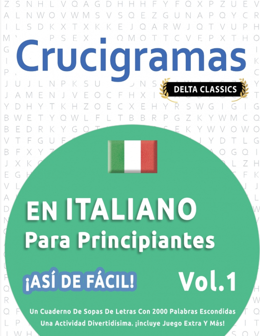 CRUCIGRAMAS EN ITALIANO PARA PRINCIPIANTES - ¡ASÍ DE FÁCIL! - VOL.1 - DELTA CLASSICS - UN CUADERNO DE SOPAS DE LETRAS CON 2000 PALABRAS ESCONDIDAS - UNA ACTIVIDAD DIVERTIDÍSIMA. ¡INCLUYE JUEGO EXTRA Y