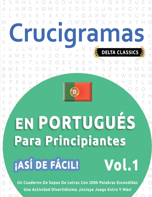 CRUCIGRAMAS EN PORTUGUÉS PARA PRINCIPIANTES - ¡ASÍ DE FÁCIL! - VOL.1 - DELTA CLASSICS - UN CUADERNO DE SOPAS DE LETRAS CON 2000 PALABRAS ESCONDIDAS - UNA ACTIVIDAD DIVERTIDÍSIMA. ¡INCLUYE JUEGO EXTRA 